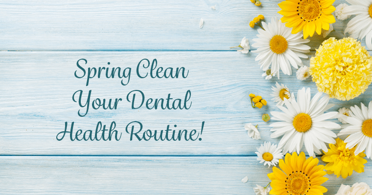 How to “Spring Clean” Your Dental Health Routine